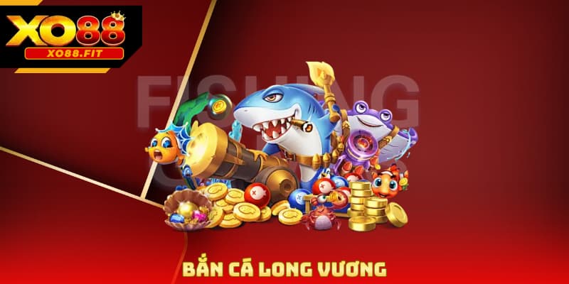 Bắn Cá Long Vương