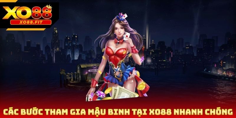 Các bước tham gia mậu binh tại Xo88 nhanh chóng