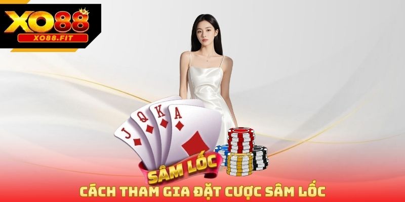 Cách tham gia đặt cược sâm lốc