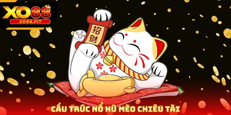 Cấu trúc Nổ hũ Mèo Chiêu Tài