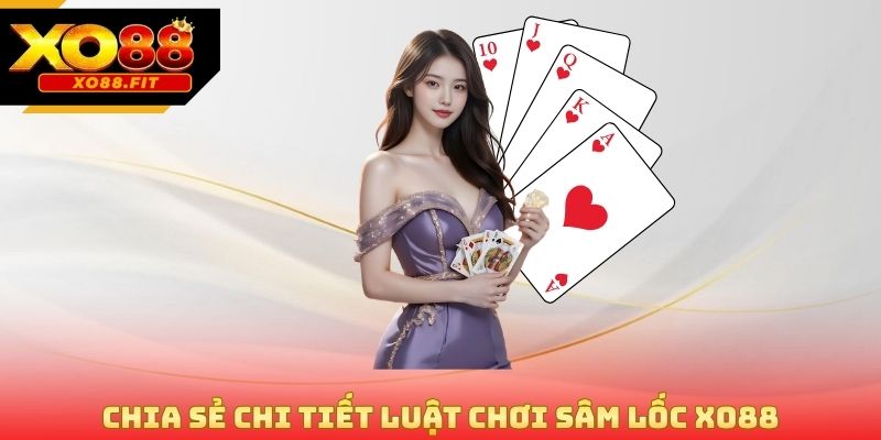 Chia sẻ chi tiết luật chơi sâm lốc Xo88
