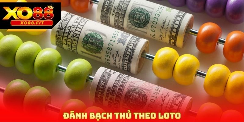 Đánh bạch thủ theo loto