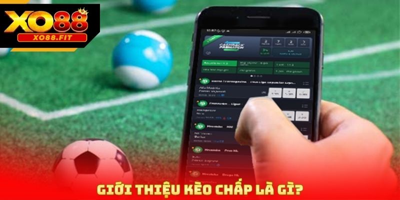 Giới thiệu kèo chấp là gì?