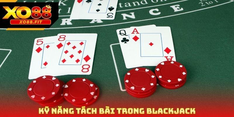 Kỹ năng tách bài trong blackjack