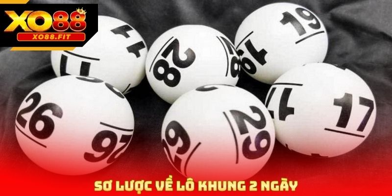 Sơ lược về Lô Khung 2 Ngày