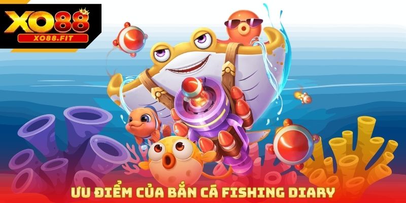Ưu điểm của bắn cá fishing diary