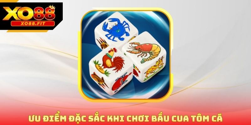 Ưu điểm đặc sắc khi chơi bầu cua tôm cá
