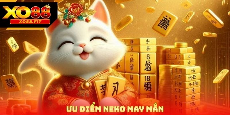 Ưu điểm Neko may mắn